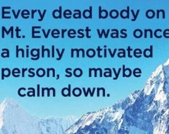 Every Dead Body On Mt.Everest Was Once a Highly Motivated Person,So Maybe Calm Down.All on a 2x3 Refrigerator Magnet.A Gift For Him or Her.