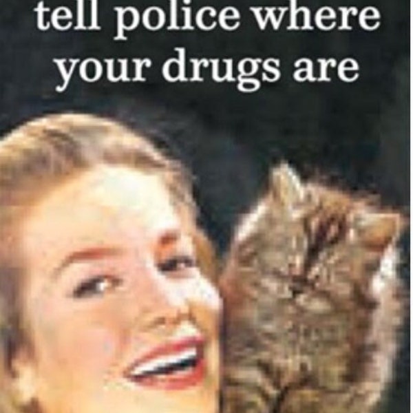 Cats Don’t Tell Police Where Your Drugs Are on a 2x3 Refrigerator Magnet with Glossy Finish and Metal Construction.A Gift For Him or Her.