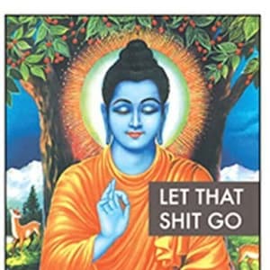 May include: A painting of a blue-skinned Buddha sitting in a meditative pose with a halo behind him. The background is a lush green forest with a blue sky. The text "LET THAT SHIT GO" is written in white letters on a black background.