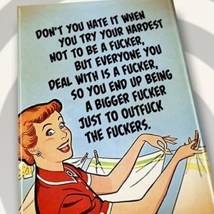 Don’t You Hate It When You Try your Hardest Not To Be A Fucker on a 2x3 Refrigerator Magnet with Glossy Finish and Metal Construction.