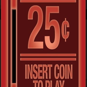 May include: A red and black arcade game insert coin sign with the text "25¢ INSERT COIN TO PLAY".