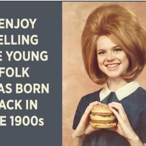 I Enjoy Telling The Young Folk I Was Born Back In The 1900’s on a 2x3 Refrigerator Magnet with Glossy Finish and Metal Construction.