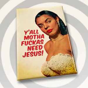 Y’all Motha Fuckas Need Jesus! All On a 2x3 Refrigerator Magnet with Glossy Finish and Metal Construction.A Gift For Him or Her.