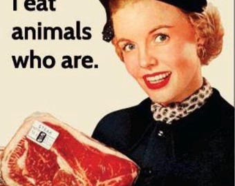 May include: Vintage-style image featuring a woman in a black beret and a black jacket, holding packaged raw meat. The text reads, "I'm not a vegetarian, but I eat animals who are."