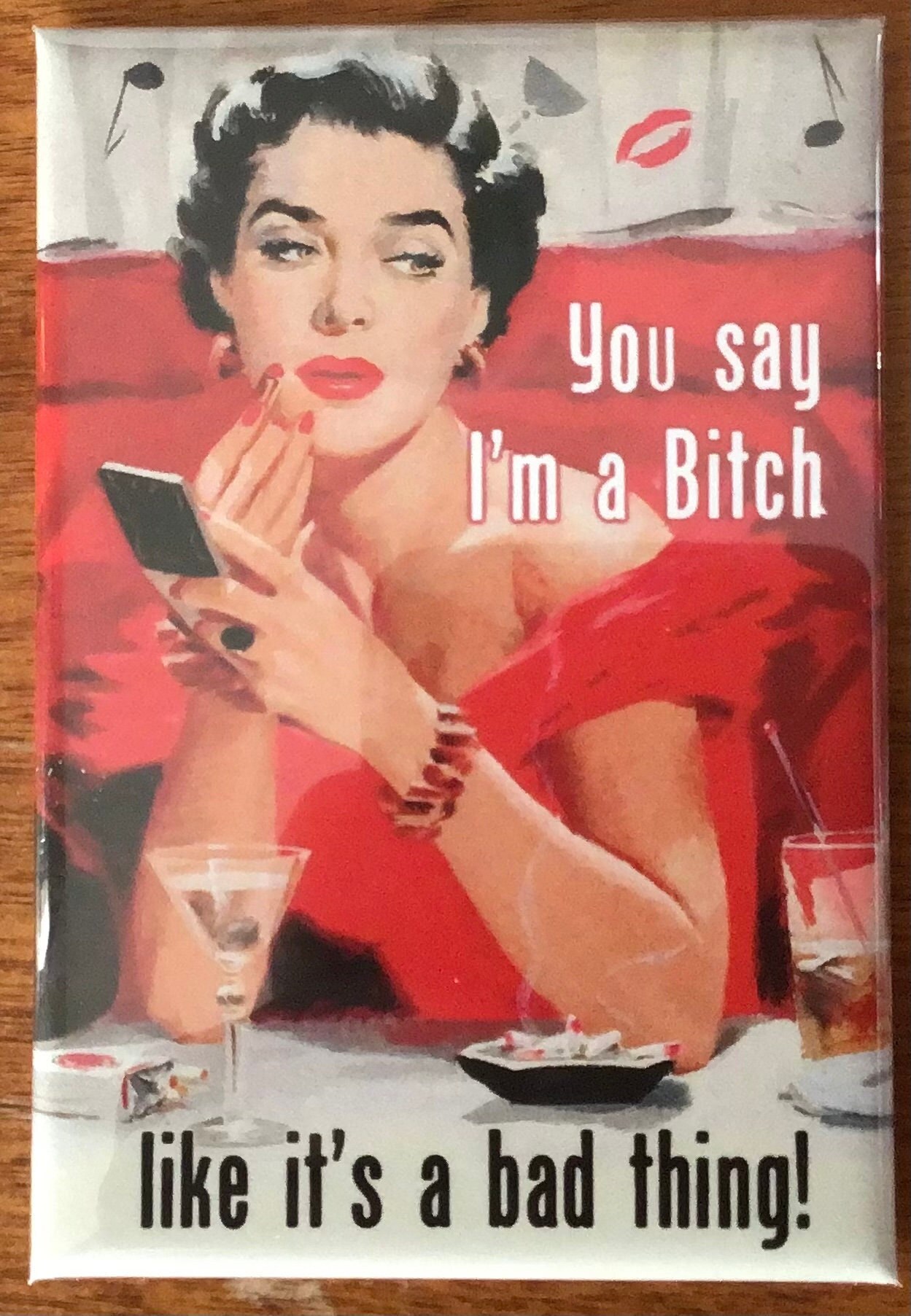 You Say I’m A Bitch Like It’s A Bad Thing on a 2x3 Refrigerator Magnet ...