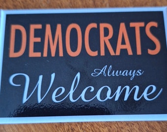 Democrats Always Welcome on a  2x3 Refrigerator Magnet with Glossy Finish and Metal Construction.A Gift For Him or Her.