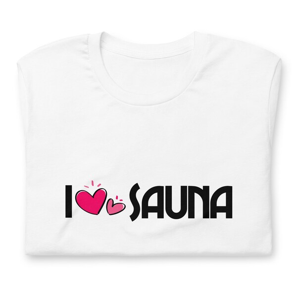 I love sauna - Unisex t-shirt