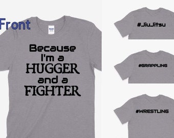 Because I'm a hugger and a fighter Grappling, wrestling, MMA, Jiu Jitsu T-shirt Front and back design. Youth and adult sizes!