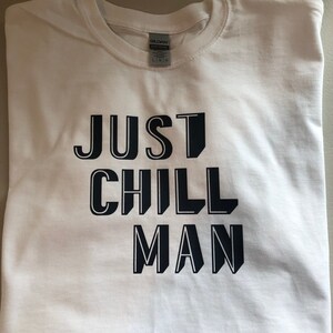 Large White T shirt for Men / T Shirt Custom Print /Cool/Chill / T Shirt Quote /  / Gifts for Men