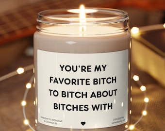 You’re my favorite bitch candle funny gift for friend funny candle gift for best friend gift for her friendship gift bff gift bestie gift