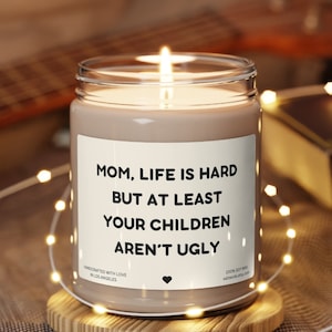 Mom life is hard but at least your children aren&#39;t ugly mom gift for mom from daughter funny candle funny gift for mom birthday gift