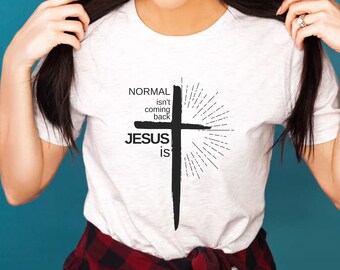 Normal Isn't Coming Back Jesus Is, Christian shirt, Christian gift, Faith Based shirt, Jesus shirt, Cross shirt, Christian clothing