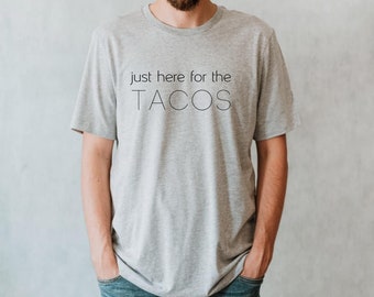 Just here for the tacos shirt, taco tuesday, cinco de mayo, fiesta party, mexican fiesta shirt, cinco de mayo shirt, party shirt, fun shirt