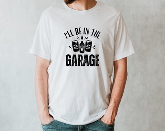 I'll Be in the Garage T-Shirt, Mens Beer Graphic Tee