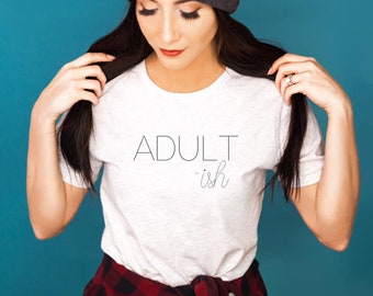 Adult-ish shirt, Adultish shirt, Adulting, 18th birthday shirt, funny shirt, adult humor shirt, 18th birthday gift, sarcastic shirt