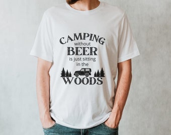 Camping without beer, sitting in the woods, mens camping shirt, funny summer shirt, campfire drinking shirt, outdoors, camper gift, dad gift