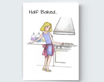 Half Baked... Me, not the cookies! Greeting Card