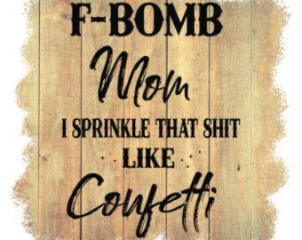 Free Free 59 F Bomb Mom I Sprinkle F-Bombs Like Confetti Svg SVG PNG EPS DXF File