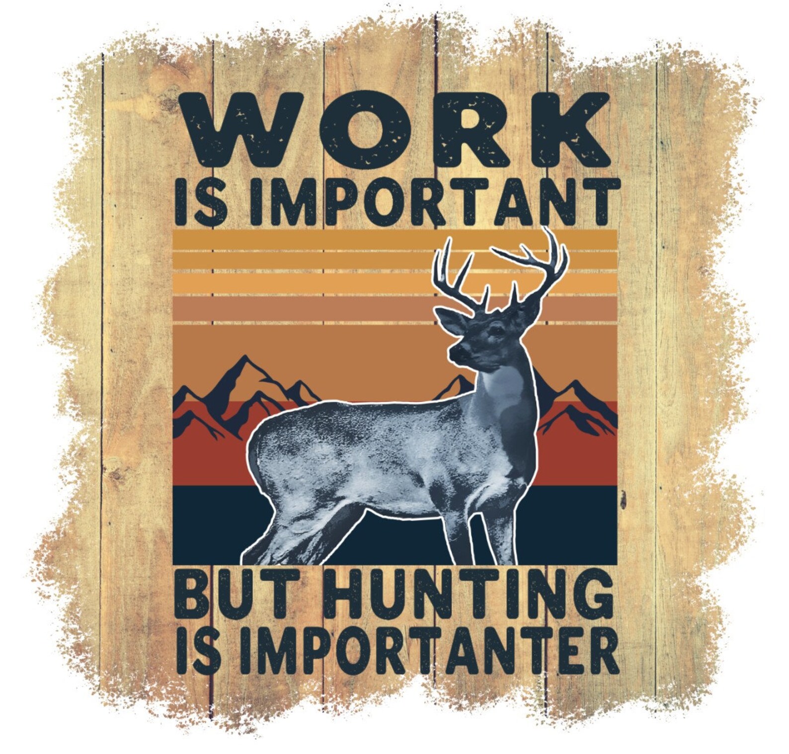 Work Is Important But Hunting Is Importanter Deer Hunting Etsy