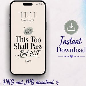 May include: A smartphone displaying a digital wallpaper with a cream background, a black scribbled circle, and the black text "This Too Shall Pass ...But WTF" with a small heart icon. The screen also shows the time 11:11 and the date Friday, June 20.