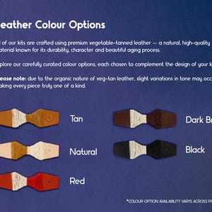 May include: Leather color options for crafting kits.  Tan, natural, red, dark brown, and black leather swatches are shown.  "Please note: due to the organic nature of veg-tan leather, slight variations in tone may occur. making every piece truly one of a kind."