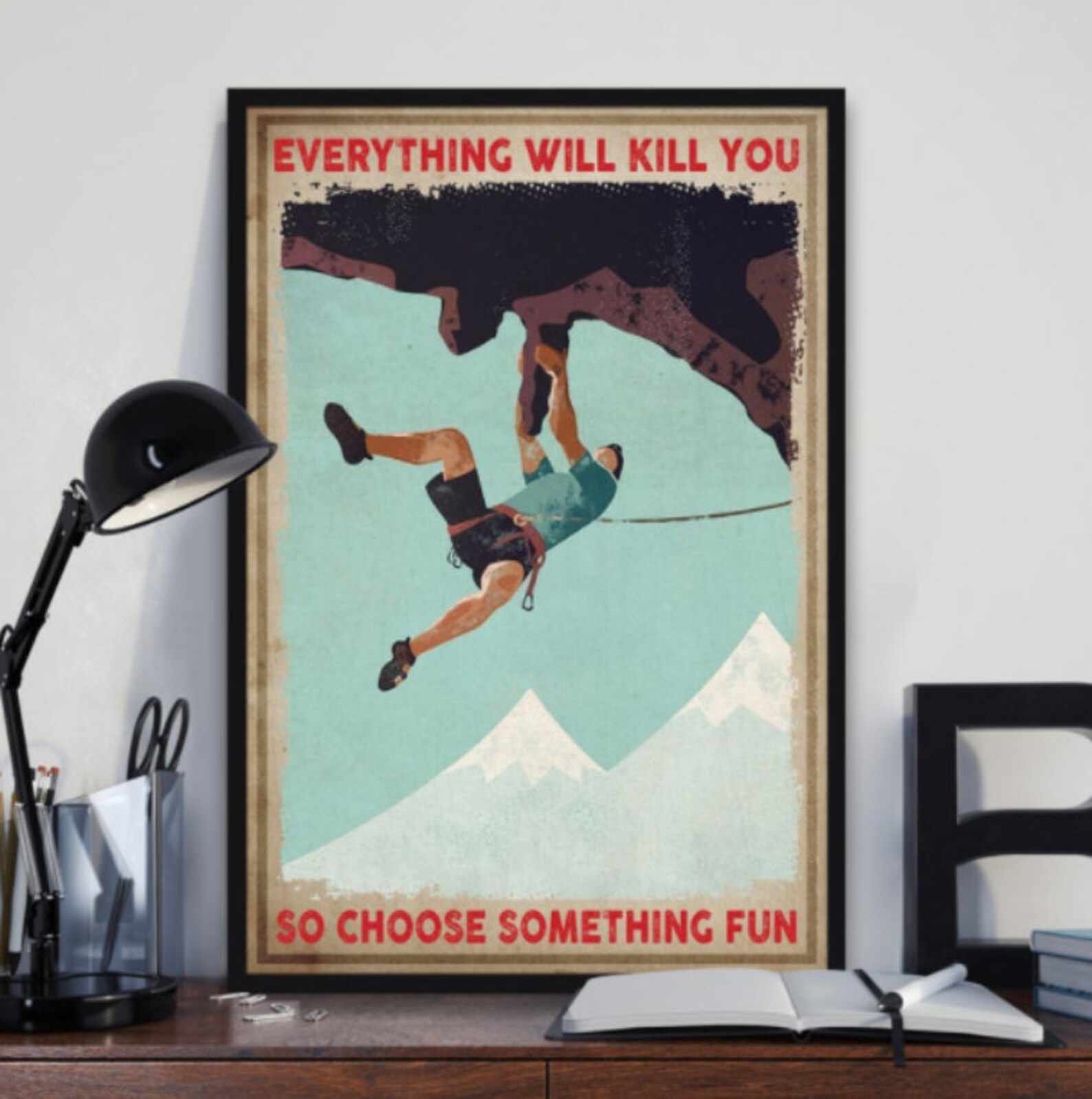 Rock Climbing Poster Everything Will Kill You So Choose Etsy