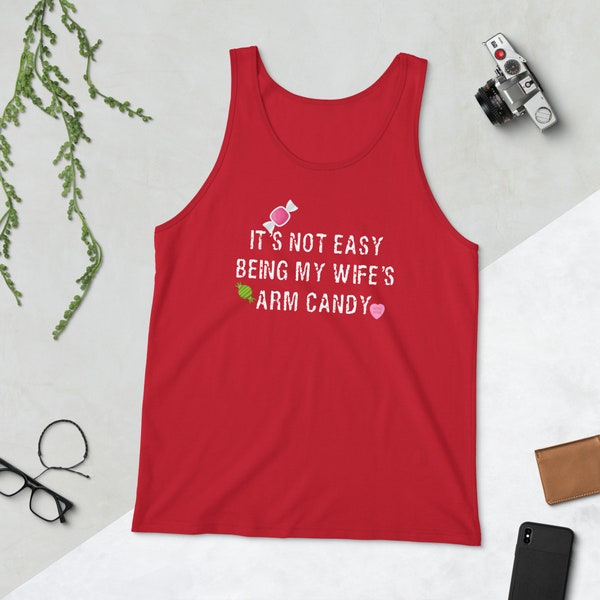 It's not easy being my wife's arm candy Unisex Tank Top