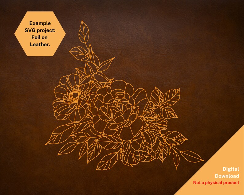 May include: A digital download of a line art floral design featuring a bouquet of roses and leaves. The design is in a gold colour on a brown background. The text "Example SVG project: Foil on Leather." is in a yellow hexagon.