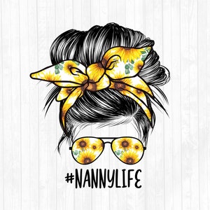 Sunflowers Nanny Life PNG - Messy Bun Hair Sublimation Design - Sunglasses Hairband - Commercial Use Ok - 300 DPI - Tshirt Design