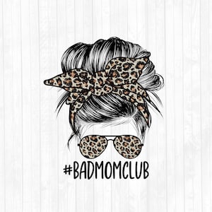 Glitter Leopard Bad Mom Club PNG - Messy Bun Hair Sublimation Design - Sunglasses Hairband PNG - Commercial Use Ok - 300 DPI