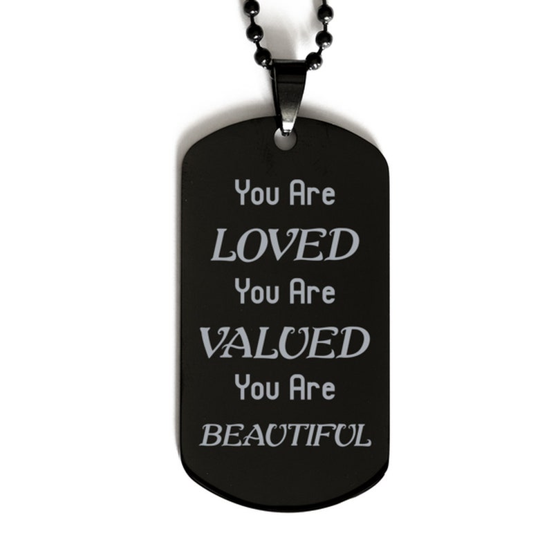 Inspirational Necklace Dog Tag Necklace,you Are Loved You Are Valued You Are Beautiful,black Stainless Steel Gift