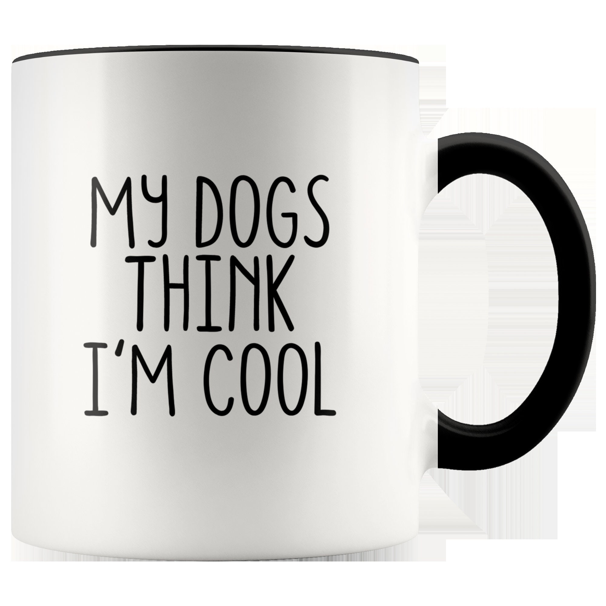 My Dogs Think I'm Cool Mug Funny Dog Mug Dog Dad Mug Etsy UK