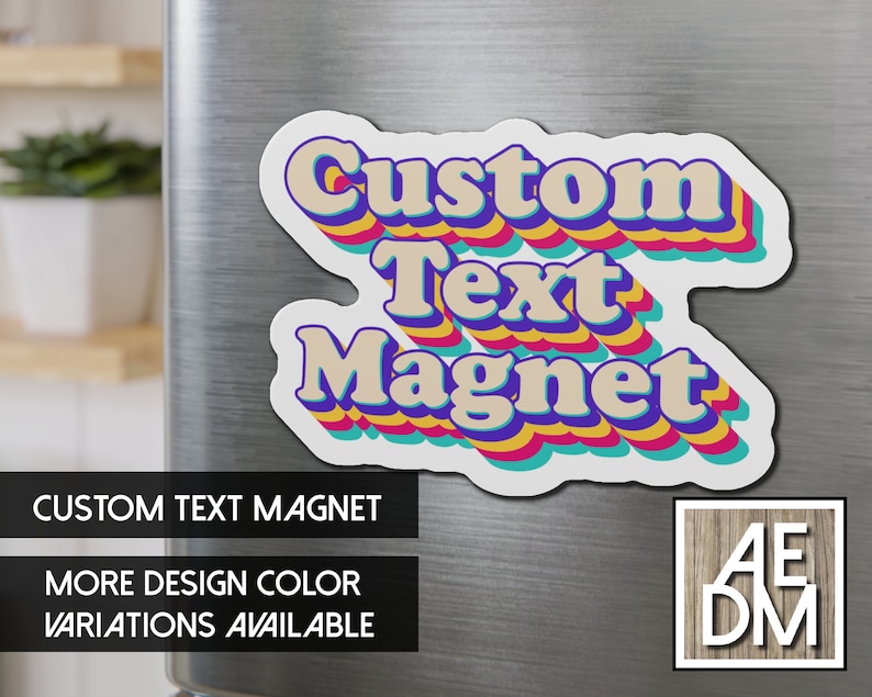 May include: A white magnet with the words "Custom Text Magnet" in a retro font with blue, yellow, and pink shadow effects. The magnet is on a silver refrigerator. Additional text reads "More Design Color Variations Available."