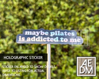 Maybe Pilates is Addicted To Me, Holographic Sticker, Waterproof Vinyl Decal