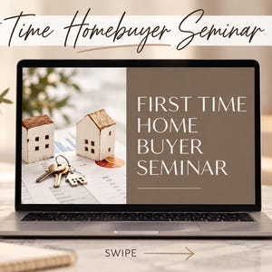 May include: A laptop screen displaying a presentation titled First Time Home Buyer Seminar, featuring images of two small wooden house models and a set of metal keys on a document. The text First Time Homebuyer Seminar Slides appears above.