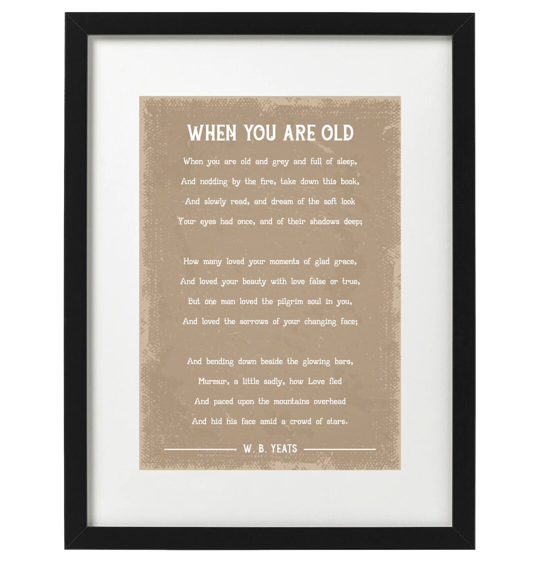 W. B. Yeats When You Are Old W. B. Yeats When You Are Old