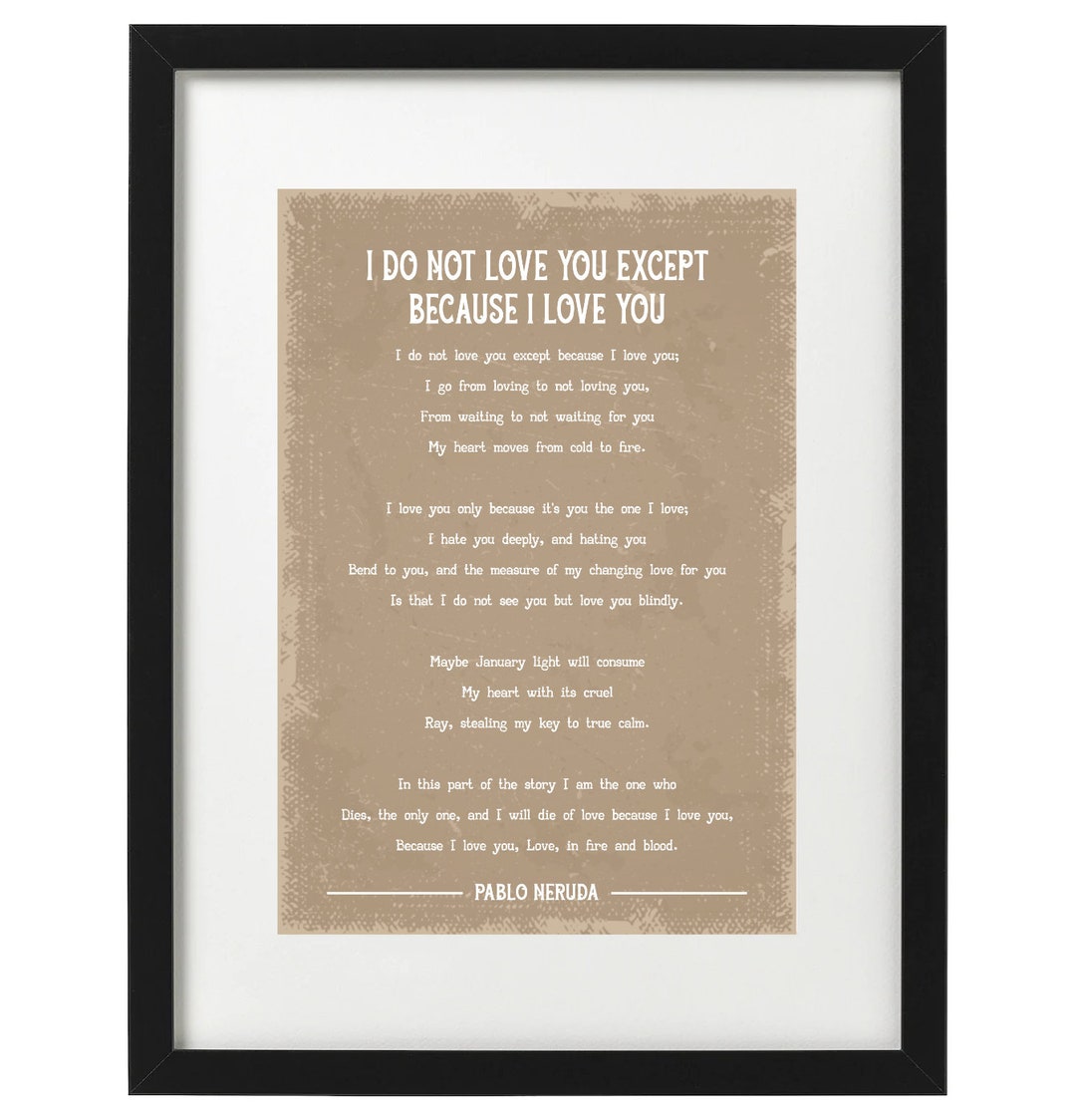 Pablo neruda i do not love you except because i love you poem art print