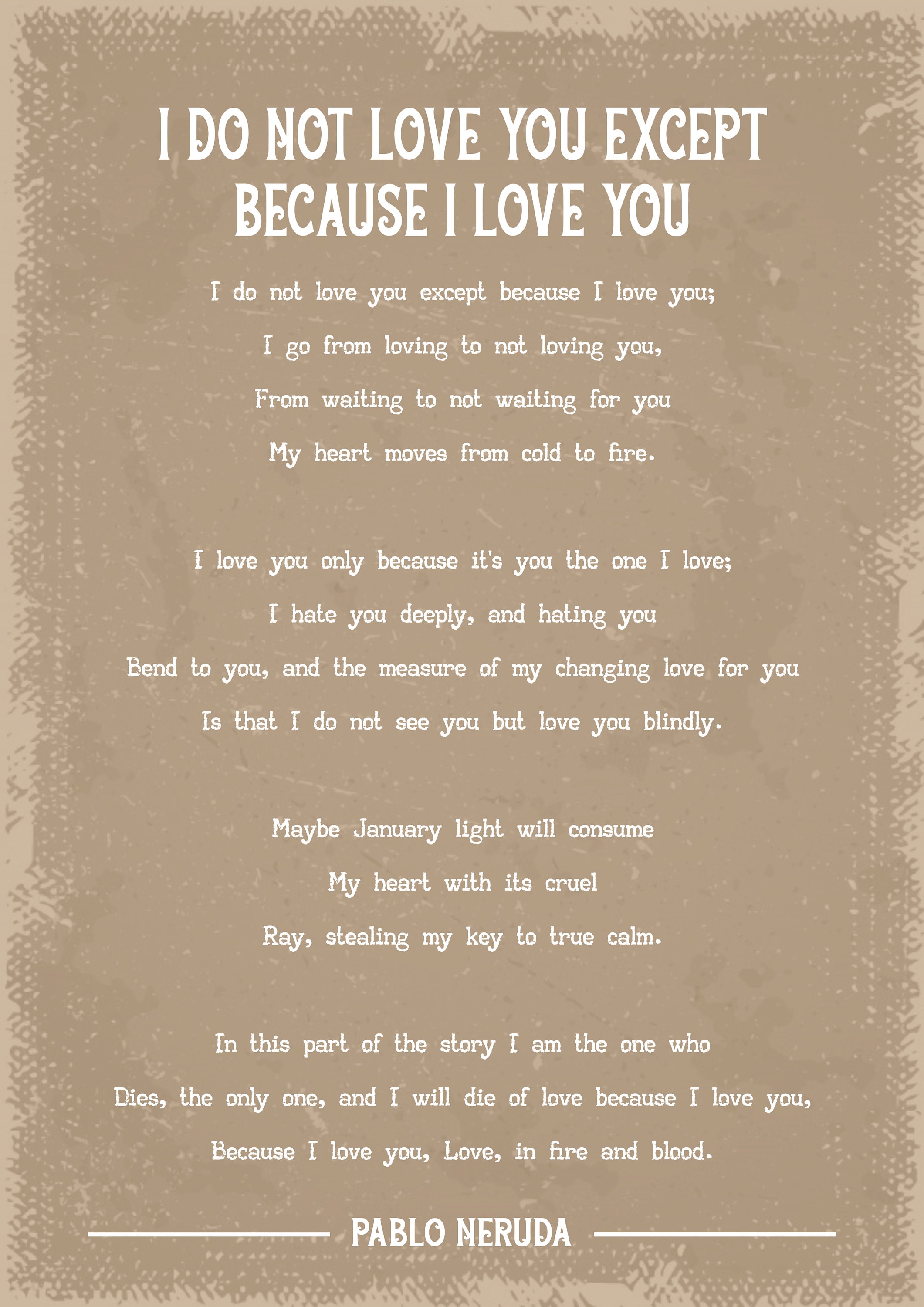 Pablo neruda i do not love you except because i love you poem art print