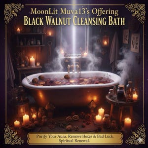 May include: An image promoting a Black Walnut Cleansing Bath. The scene features a vintage bathtub filled with dark liquid and walnuts, surrounded by lit candles and apothecary jars. Text reads "MoonLit Muva13's Offering" and "Purify Your Aura. Remove Hexes & Bad Luck. Spiritual Renewal."