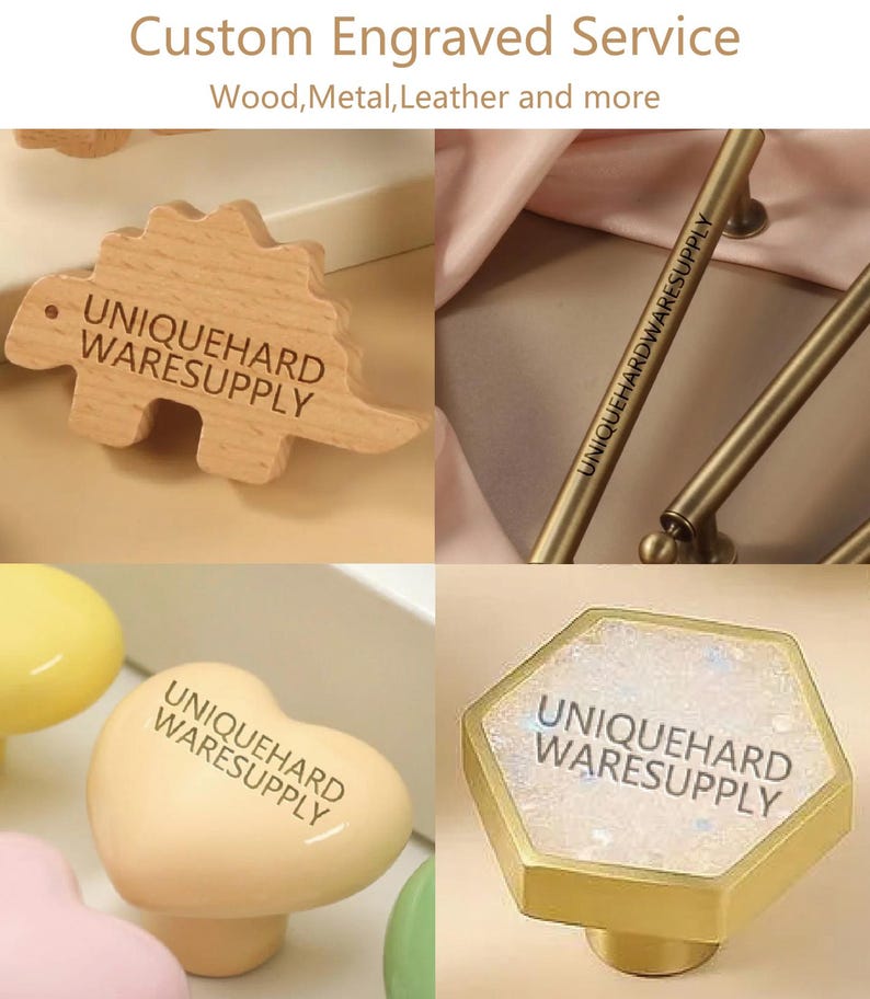 May include: A collage showing custom engraving services on various items including a light wood dinosaur-shaped knob, a long brass handle, a smooth cream heart-shaped knob, and a hexagonal gold knob with a glittery inlay, all marked UNIQUEHARDWARESUPPLY.