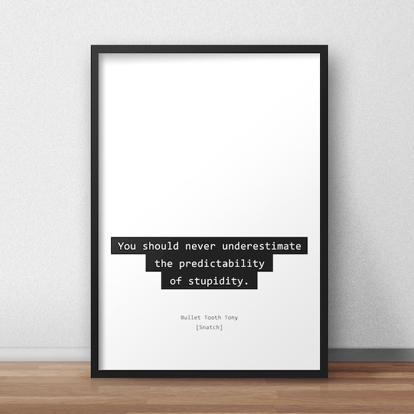 You should never underestimate the predictability of stupidity / Snatch Quotes Print/Poster