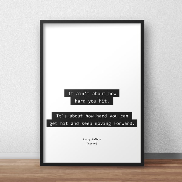 It ain't about how hard you hit. It's about how hard you can get hit and keep moving forward / Rocky Balboa / Rocky Print/Poster