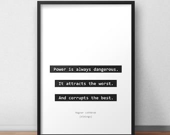 Power is always dangerous / Ragnar Lothbrok / Vikings Quote Print/Poster