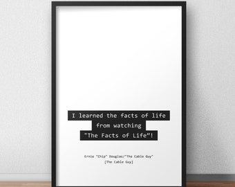 I learned the facts of life from watching "The Facts of Life”! / The Cable Guy Quotes Print/Poster