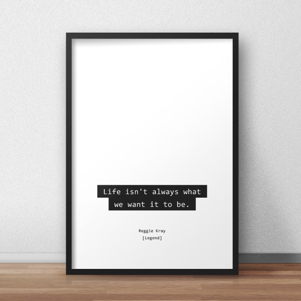Life isn't always what we want it to be / Reggie Kray / Legend Quotes Print/Poster
