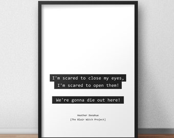I'm scared to close my eyes, I'm scared to open them! / The Blair Witch Project Print/Poster