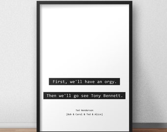 First, we'll have an orgy. Then we'll go see Tony Bennett. / Bob and Carol and Ted and Alice Quotes Print/Poster