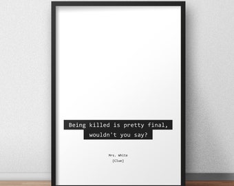 Being killed is pretty final, wouldn't you say? / Mrs. White / Clue Print/Poster