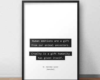 Cruelty is a gift humanity has given itself /  Dr. Hannibal Lecter / Hannibal Quotes Print/Poster