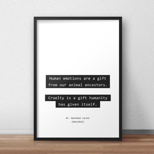 Cruelty is a gift humanity has given itself /  Dr. Hannibal Lecter / Hannibal Quotes Print/Poster
